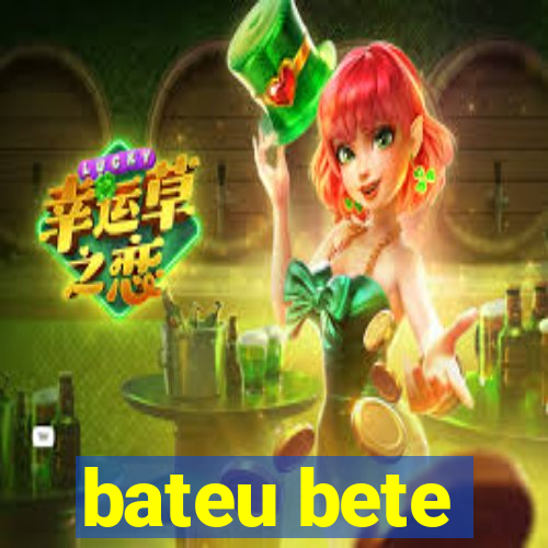 bateu bete